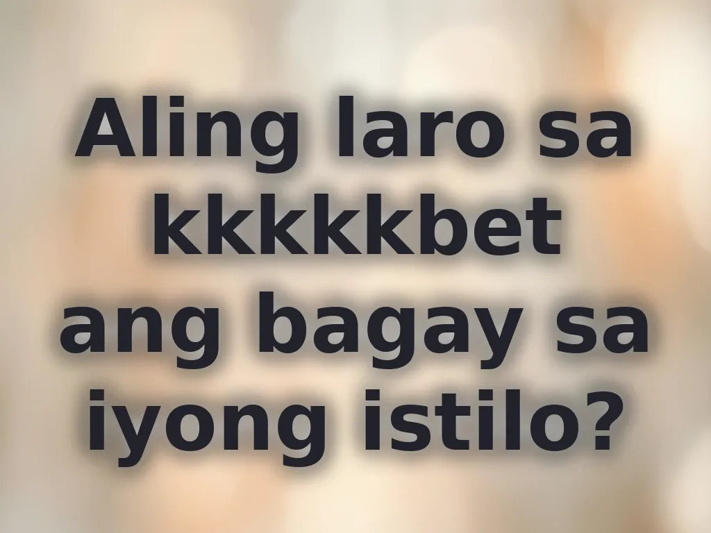 Aling laro sa kkkkkbet ang bagay sa iyong istilo?